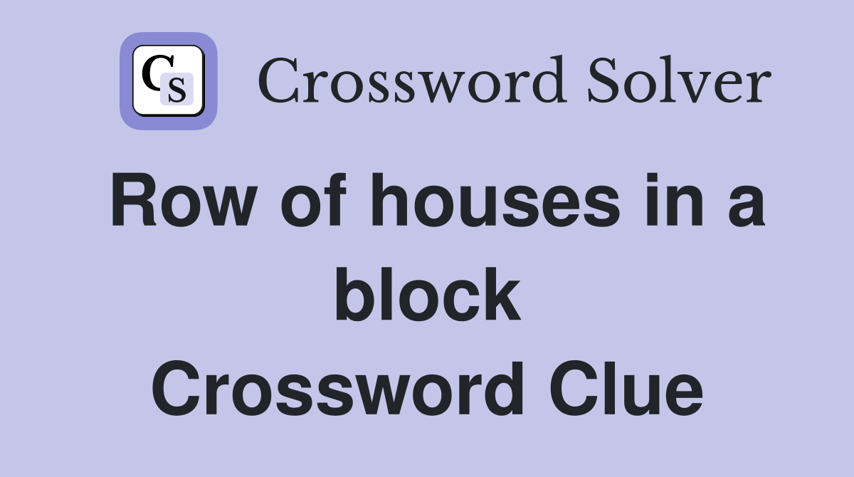 Row of houses in a block Crossword Clue