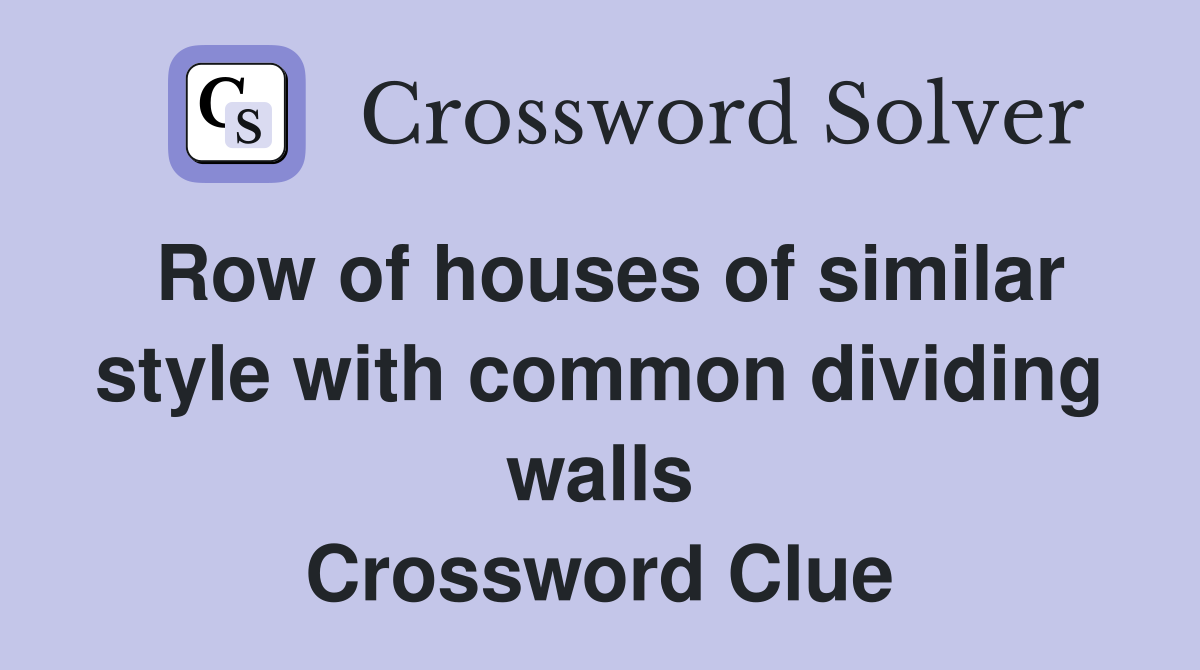 Row of houses of similar style with common dividing walls Crossword Clue