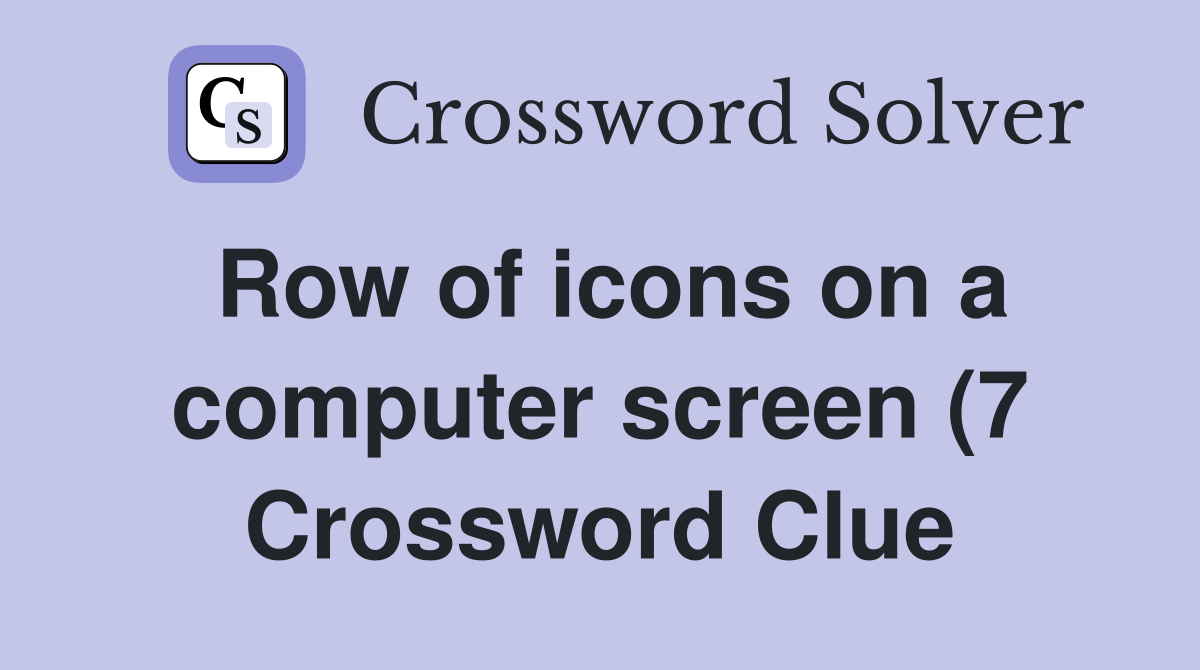 Row of icons on a computer screen (7) Crossword Clue Answers Row of icons on a computer screen (7) Crossword Clue Answers