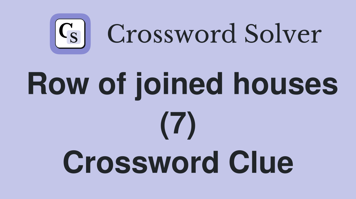 Row of joined houses (7) Crossword Clue