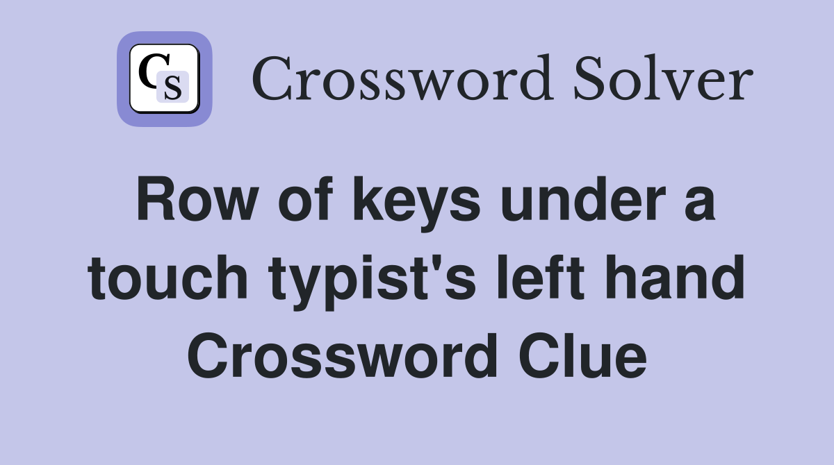 Row of keys under a touch typist's left hand Crossword Clue