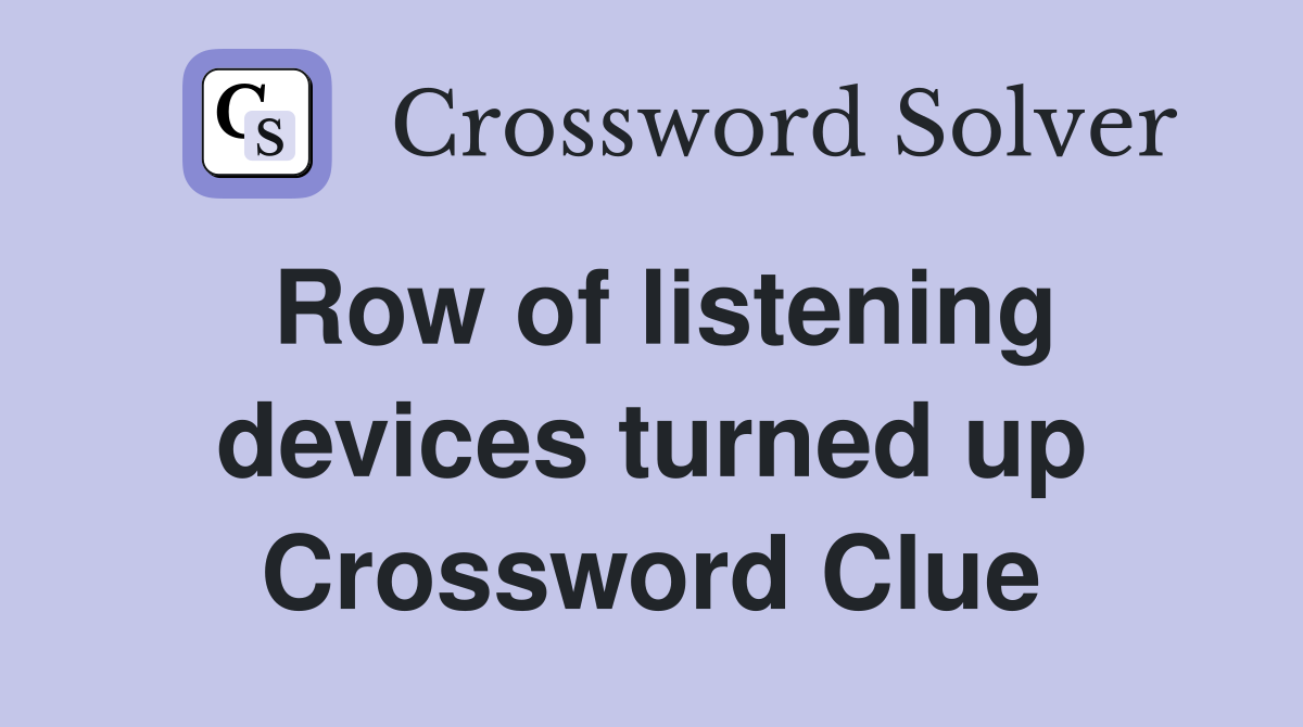 Row of listening devices turned up Crossword Clue
