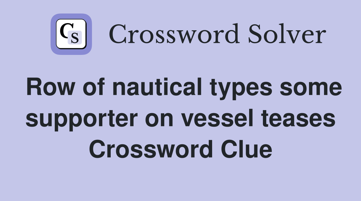 Row of nautical types some supporter on vessel teases Crossword Clue