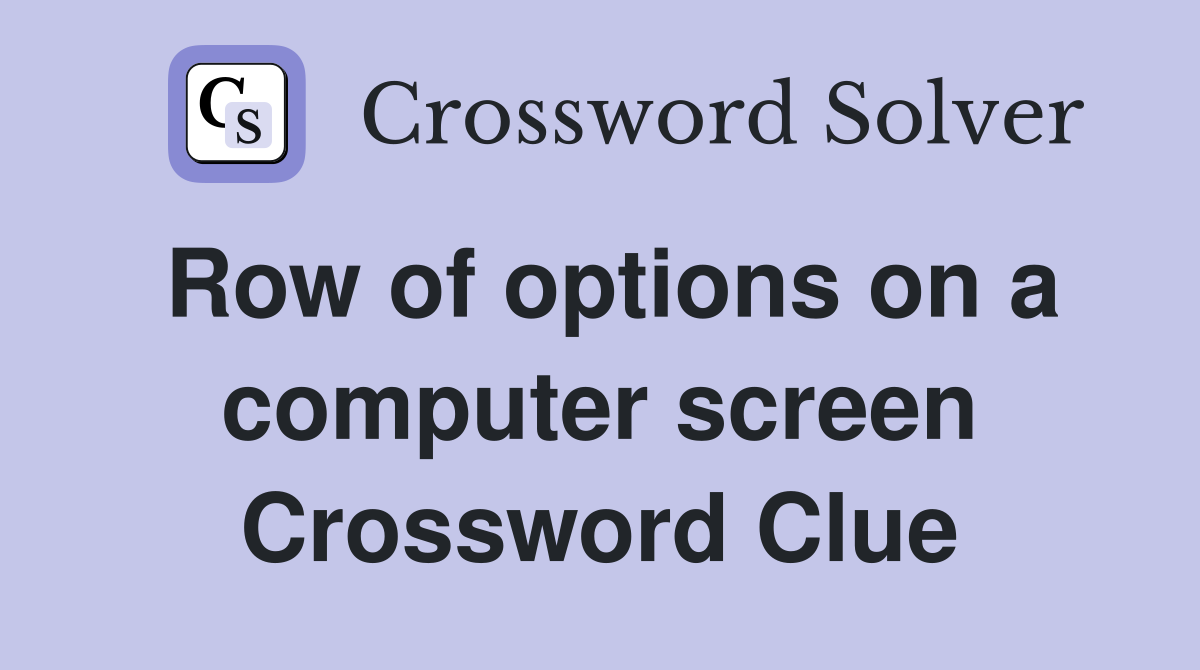 Row of options on a computer screen Crossword Clue