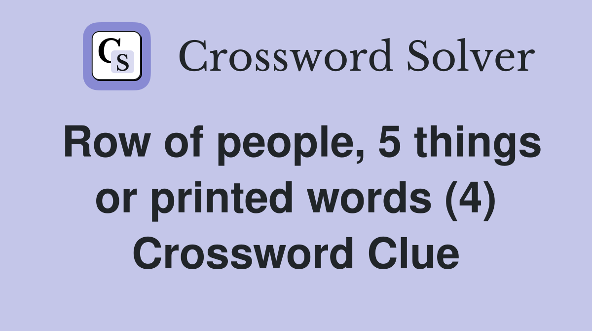 Row of people, 5 things or printed words (4) Crossword Clue