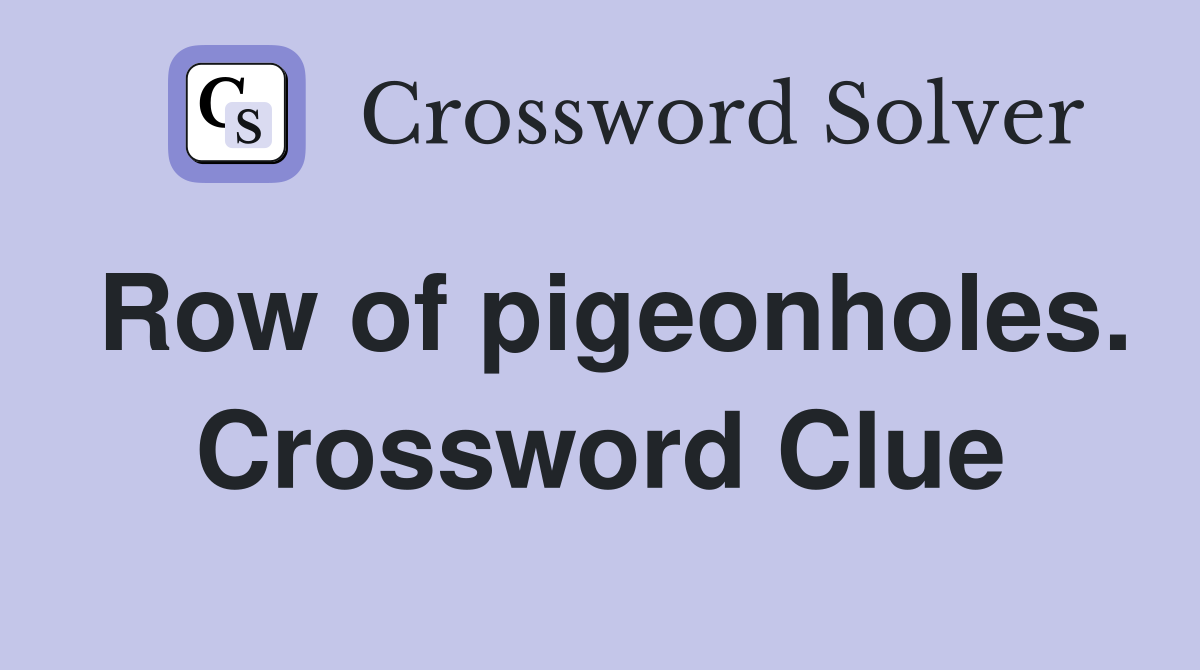 Row of pigeonholes. Crossword Clue