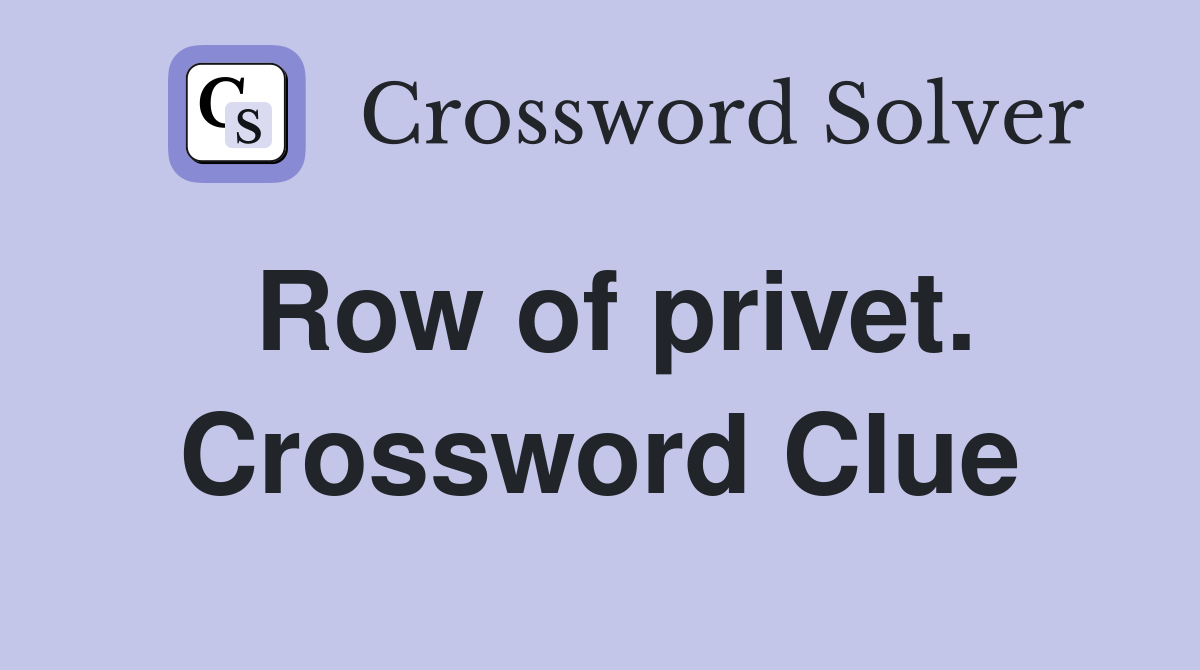 Row of privet. Crossword Clue