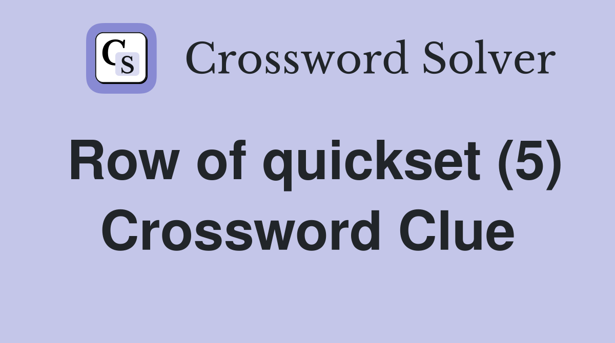 Row of quickset (5) Crossword Clue