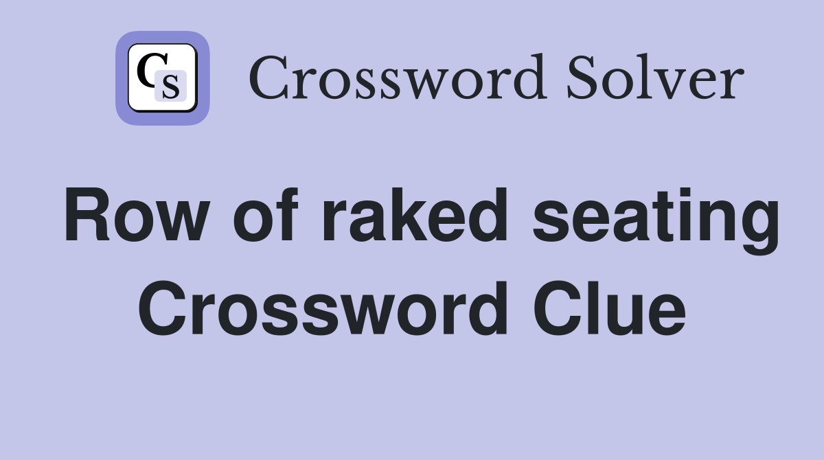 Row of raked seating Crossword Clue