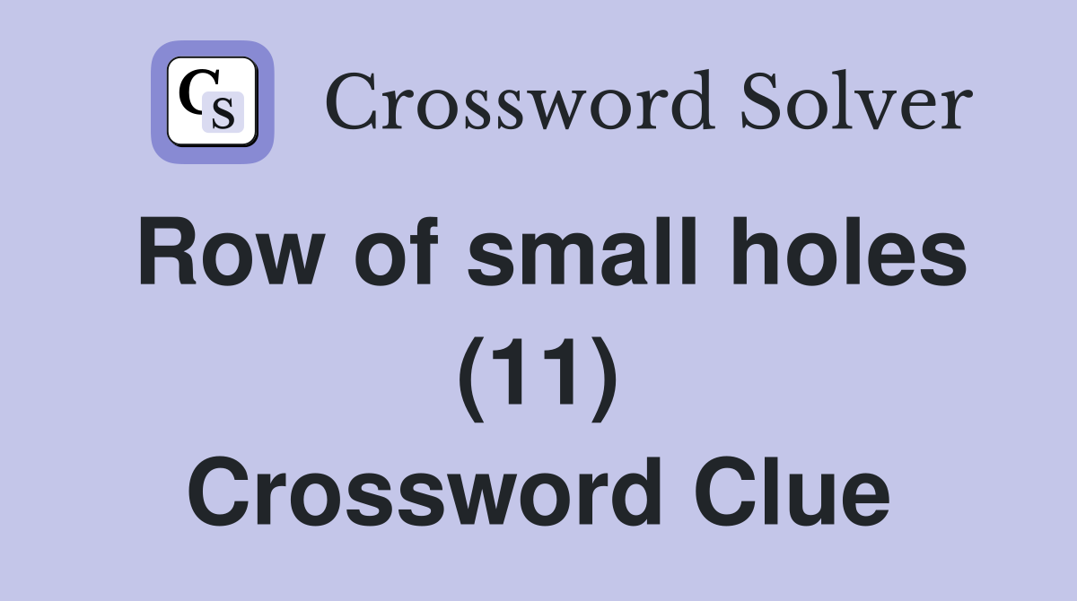 Row of small holes (11) Crossword Clue