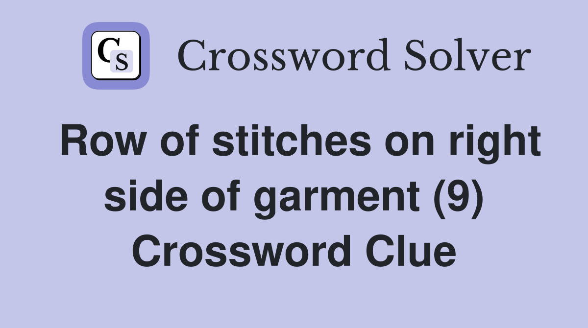 Row of stitches on right side of garment (9) Crossword Clue