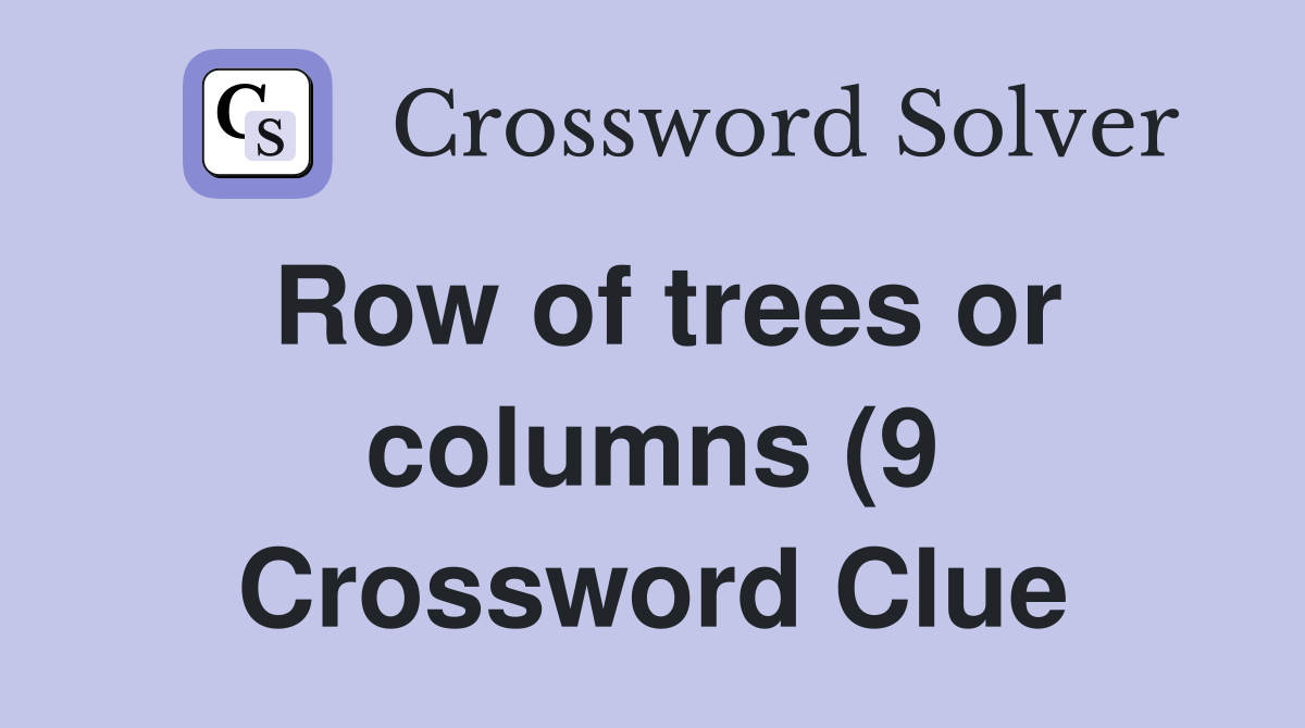 Row of trees or columns (9) Crossword Clue Answers Crossword Solver Row of trees or columns (9) Crossword Clue Answers Crossword Solver