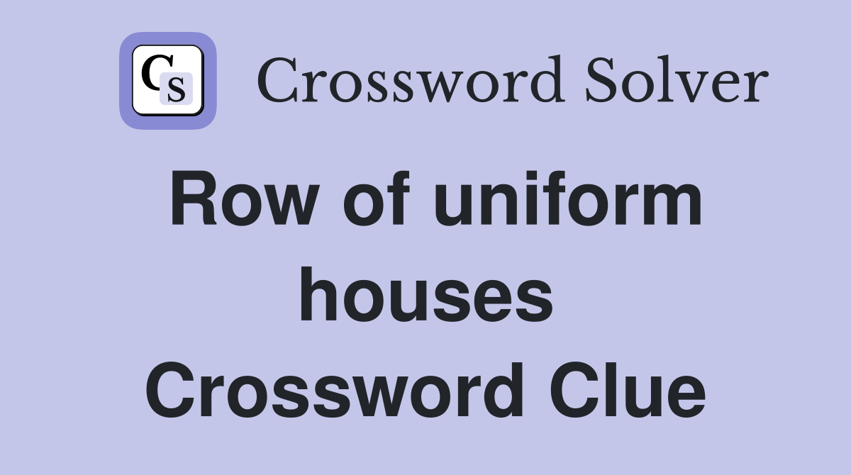 Row of uniform houses Crossword Clue