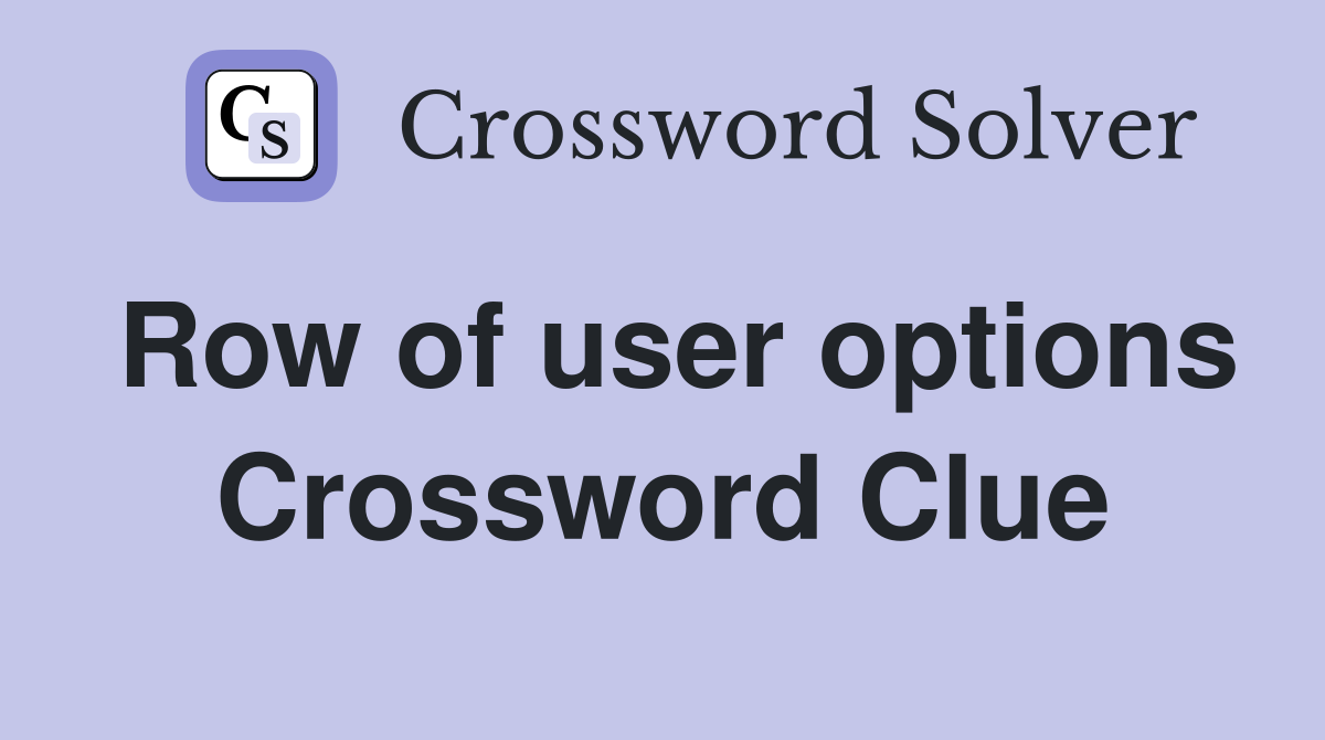 Row of user options Crossword Clue