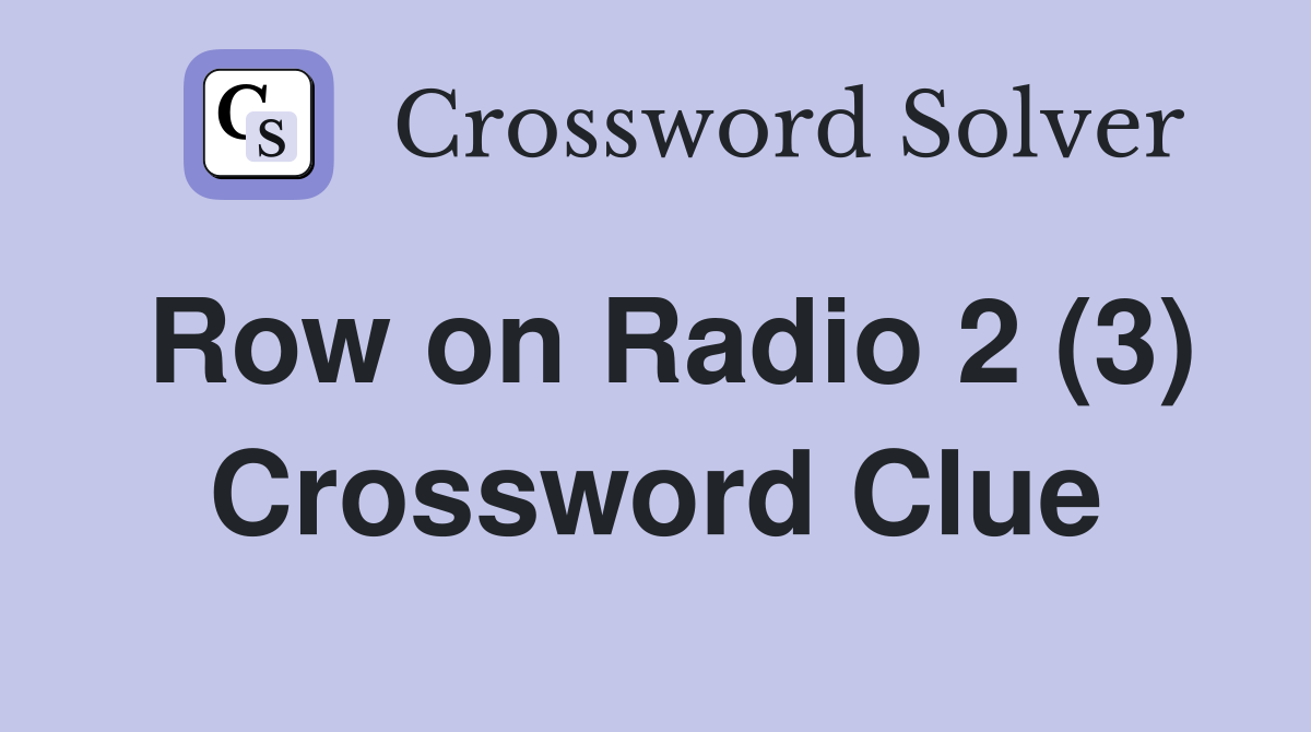 Row on Radio 2 (3) Crossword Clue