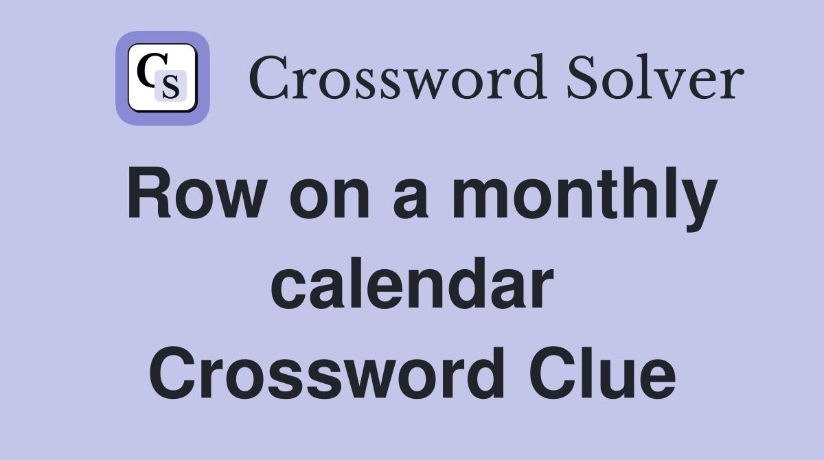 Row on a monthly calendar Crossword Clue