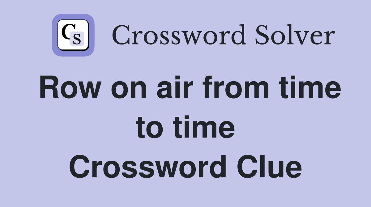 Row on air from time to time Crossword Clue