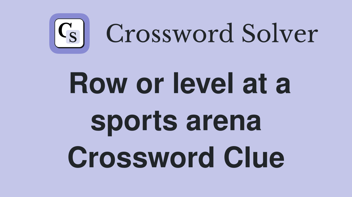 Row or level at a sports arena Crossword Clue