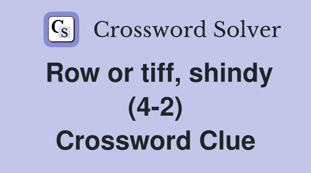Row or tiff, shindy (4-2) Crossword Clue