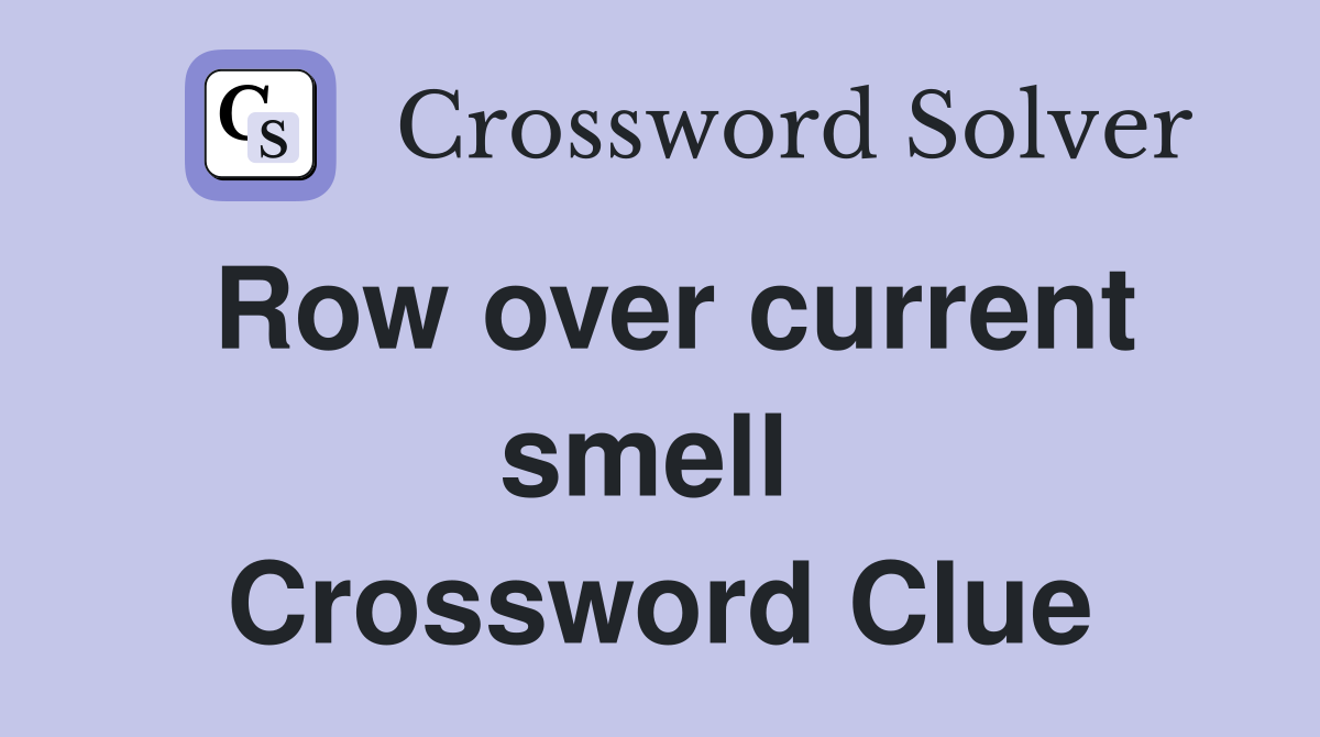 Row over current smell  Crossword Clue