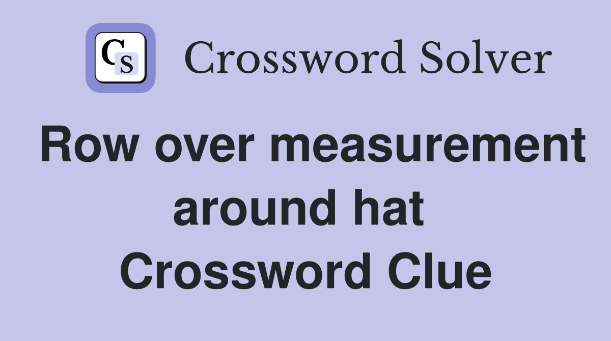 Row over measurement around hat  Crossword Clue