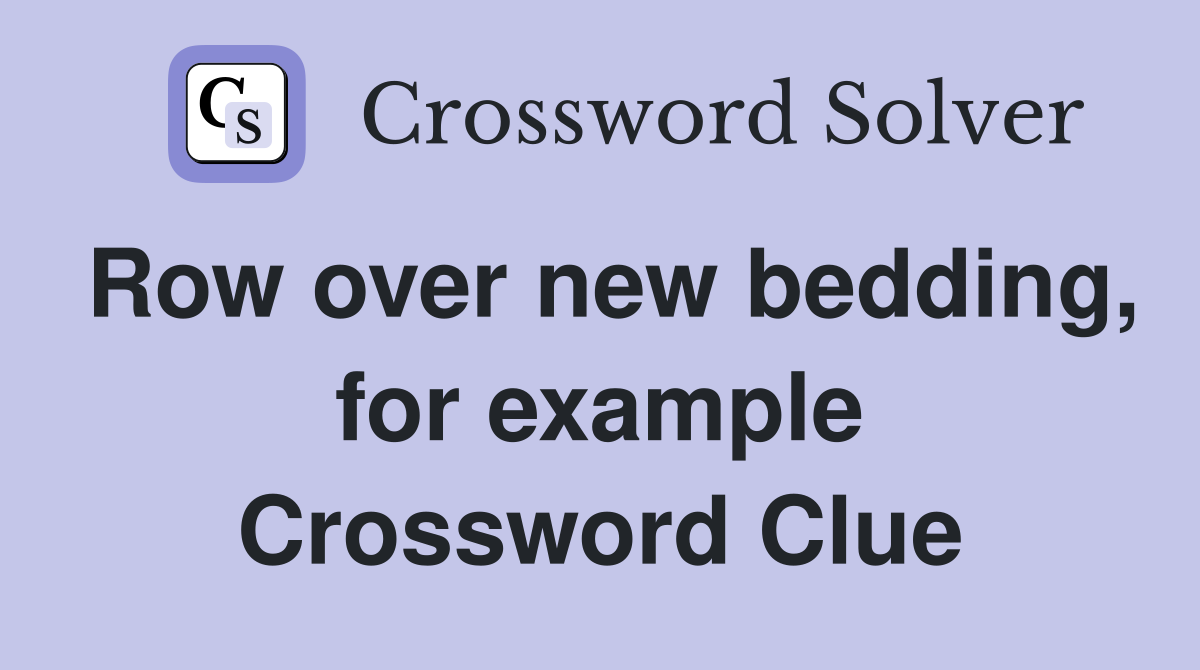Row over new bedding, for example Crossword Clue