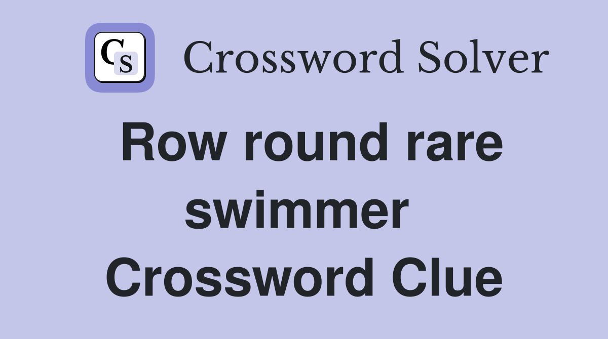 Row round rare swimmer  Crossword Clue