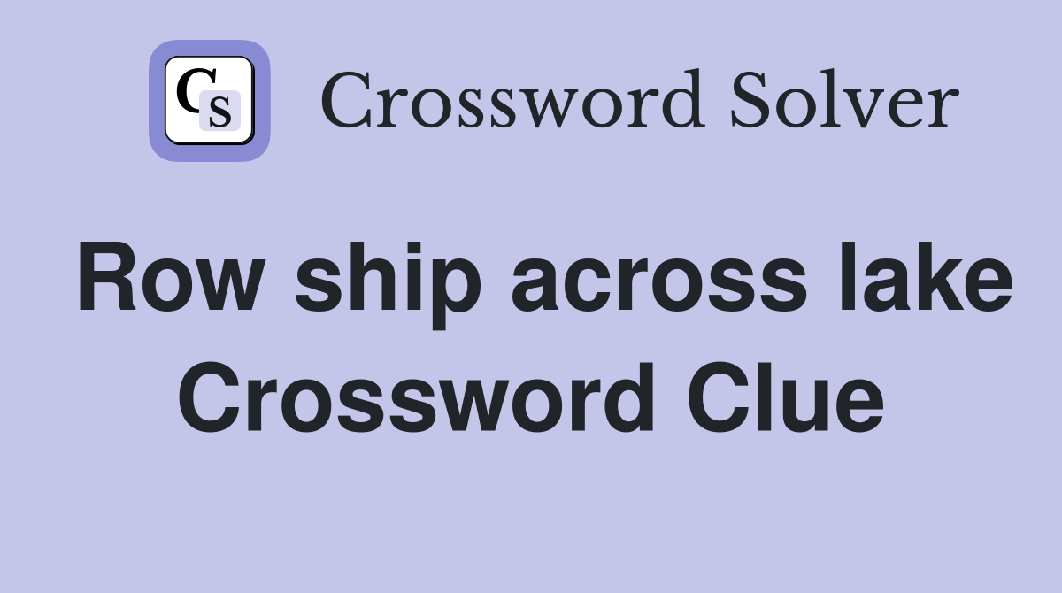 Row ship across lake Crossword Clue