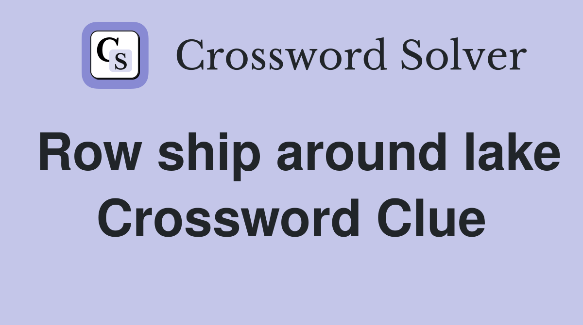 Row ship around lake Crossword Clue