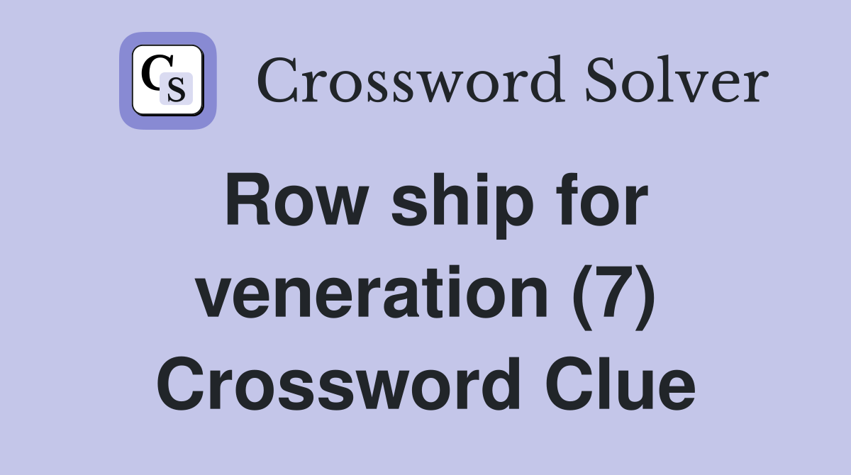 Row ship for veneration (7) Crossword Clue