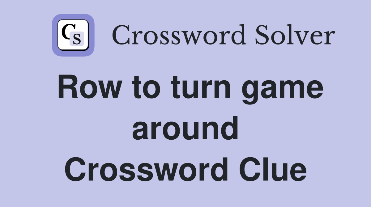 Row to turn game around Crossword Clue