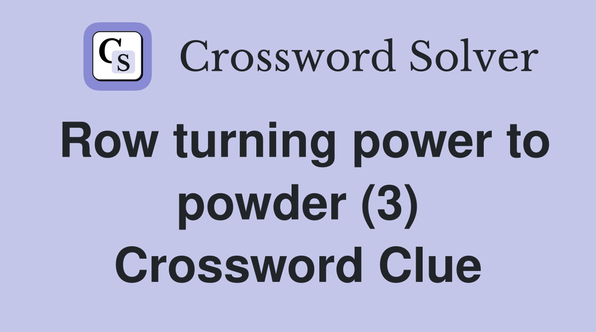 Row turning power to powder (3) Crossword Clue