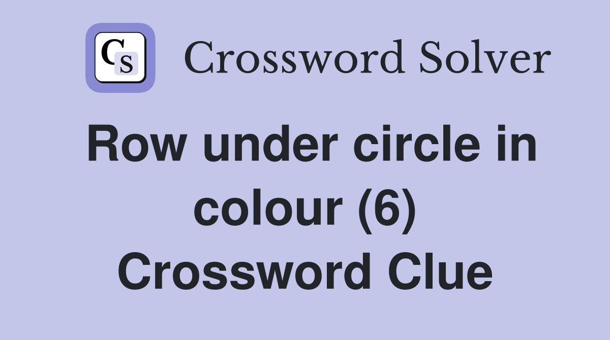 Row under circle in colour (6) Crossword Clue