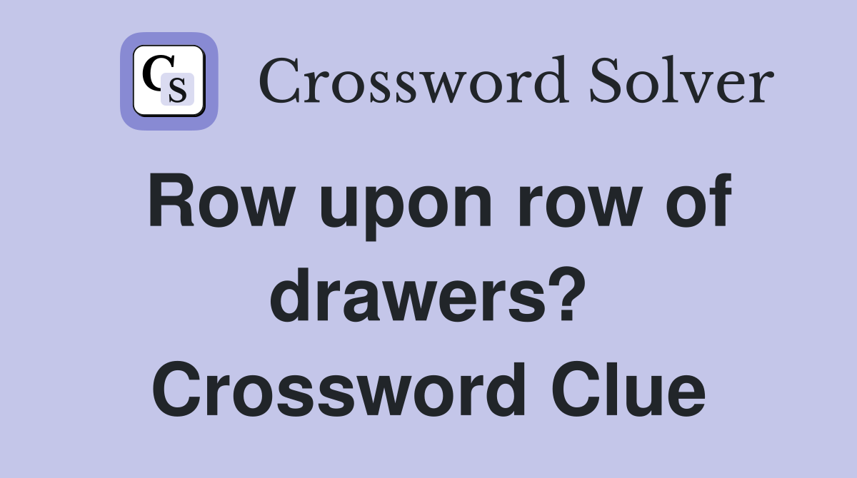 Row upon row of drawers? Crossword Clue