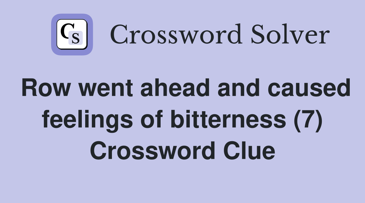 Row went ahead and caused feelings of bitterness (7) Crossword Clue