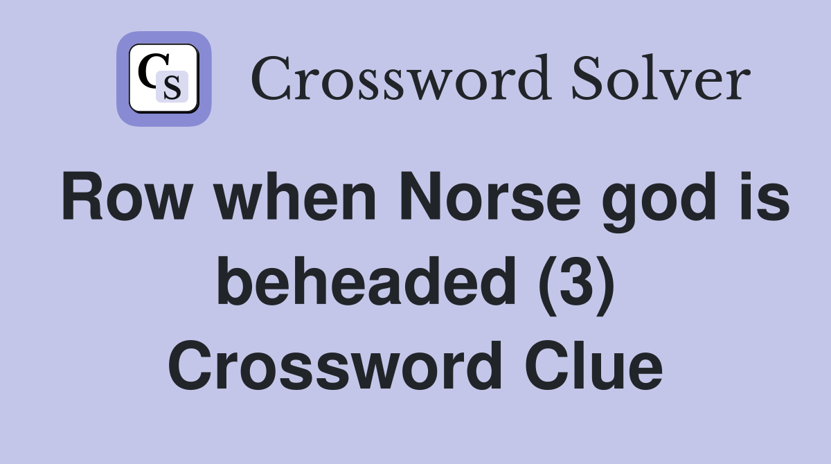 Row when Norse god is beheaded (3) Crossword Clue