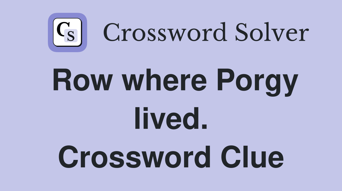 Row where Porgy lived. Crossword Clue