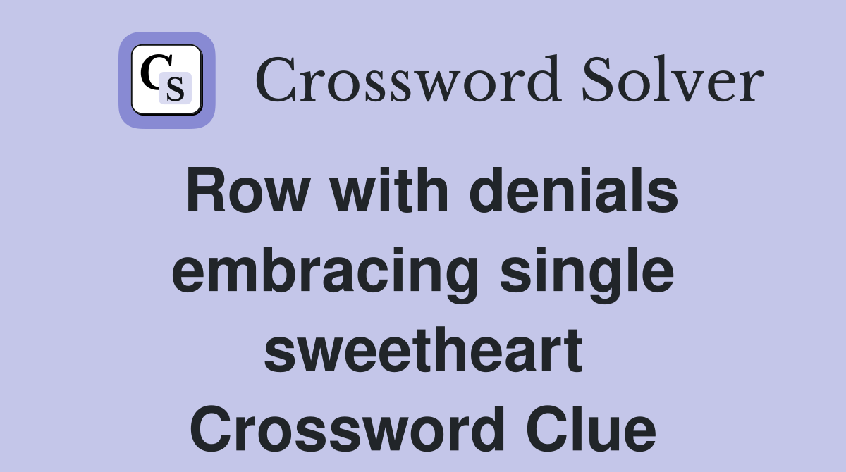 Row with denials embracing single sweetheart Crossword Clue