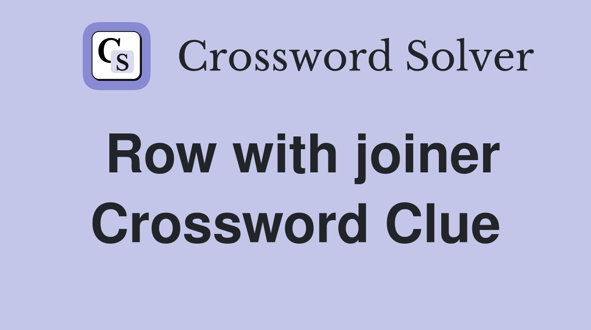 Row with joiner Crossword Clue