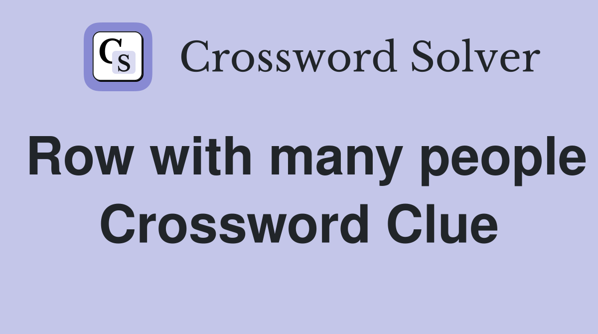 Row with many people Crossword Clue