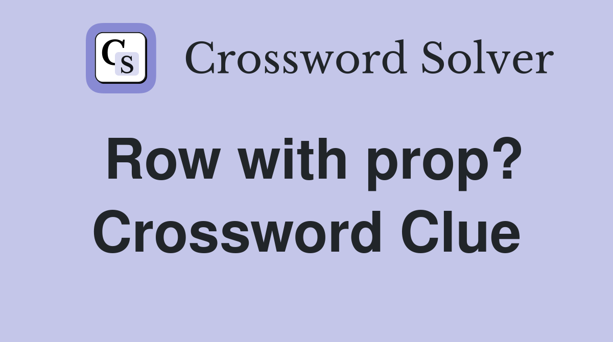 Row with prop? Crossword Clue