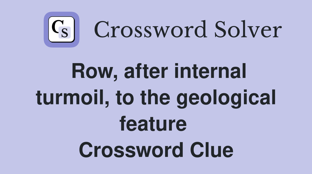 Row, after internal turmoil, to the geological feature  Crossword Clue