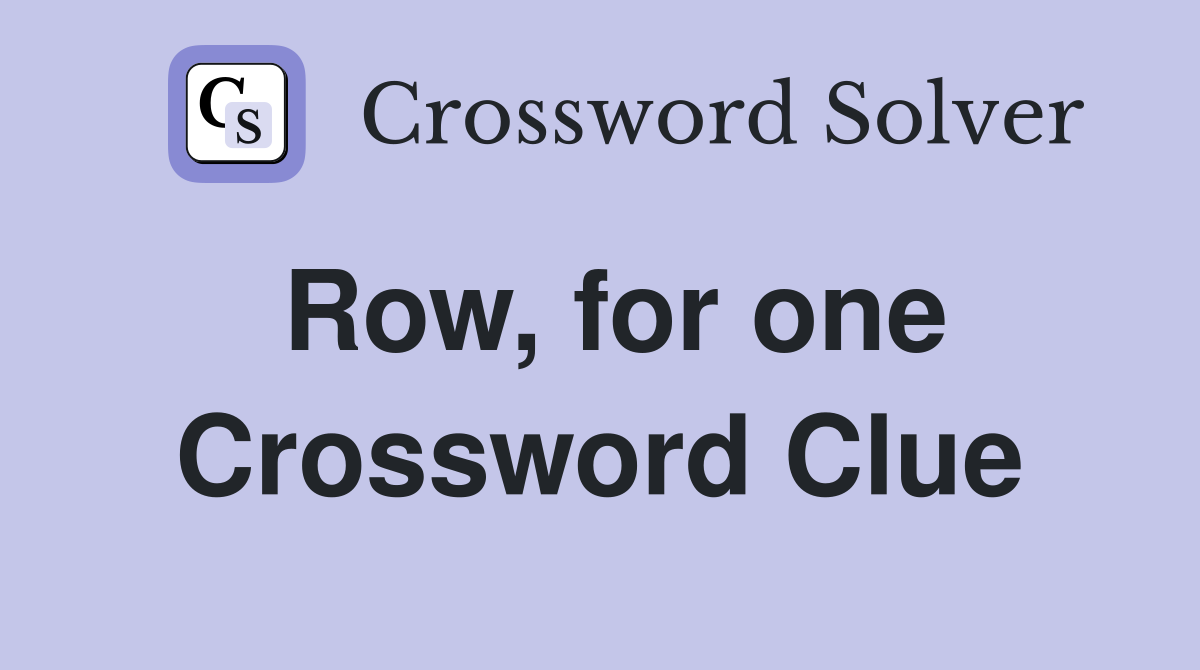 Row, for one Crossword Clue