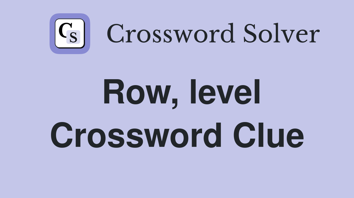 Row, level Crossword Clue
