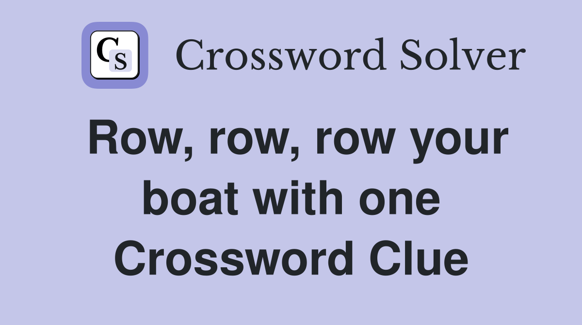 Row, row, row your boat with one Crossword Clue