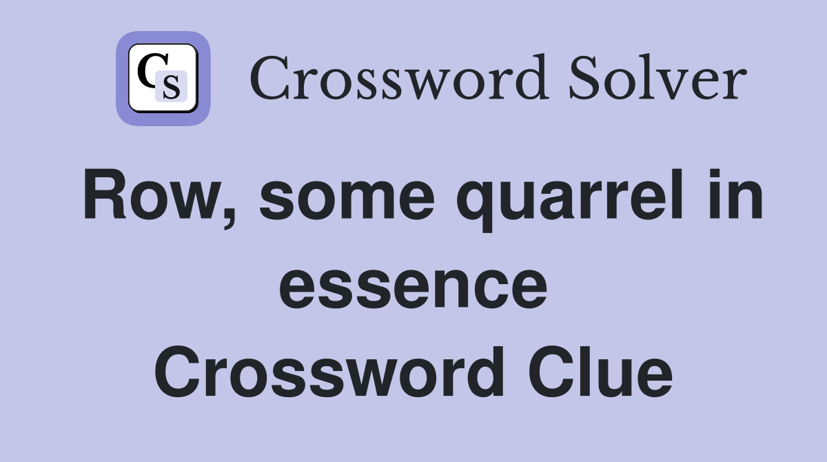 Row, some quarrel in essence Crossword Clue