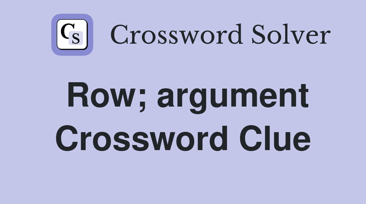 Row; argument Crossword Clue
