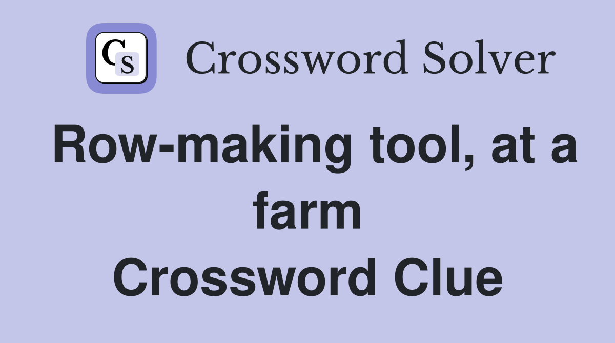 Row-making tool, at a farm Crossword Clue