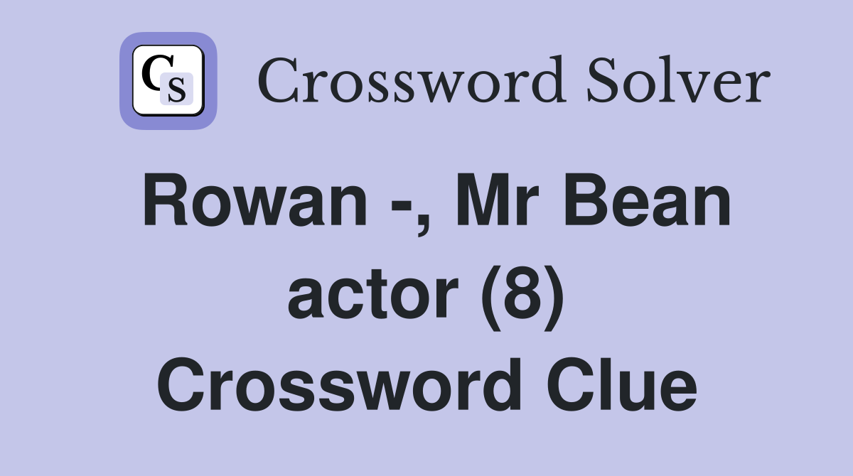 Rowan -, Mr Bean actor (8) Crossword Clue