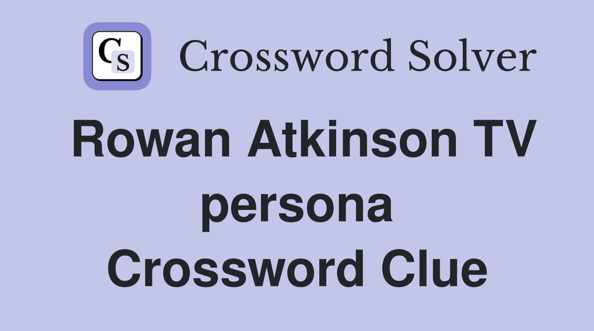 Rowan Atkinson TV persona Crossword Clue